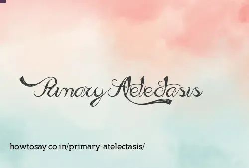 Primary Atelectasis