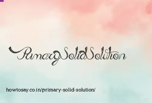 Primary Solid Solution