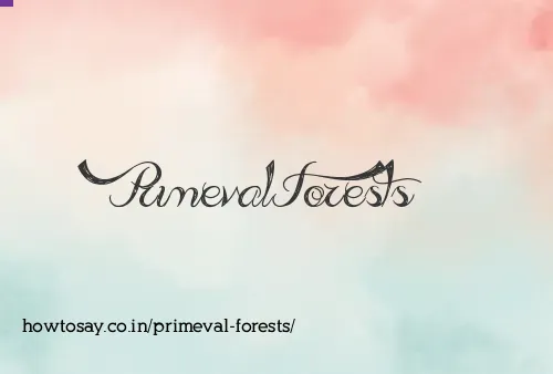 Primeval Forests