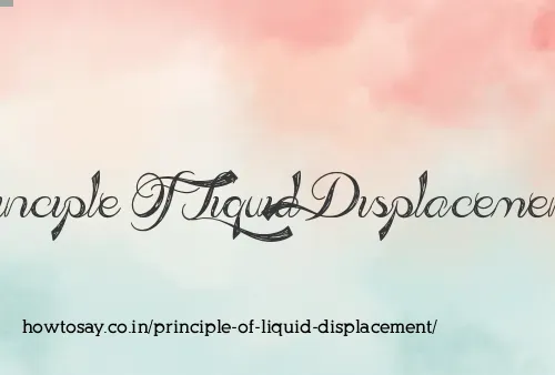 Principle Of Liquid Displacement