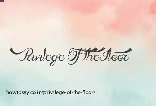 Privilege Of The Floor