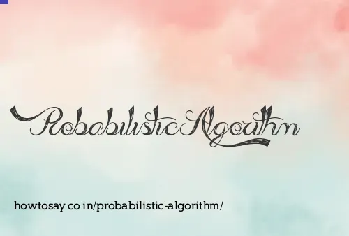 Probabilistic Algorithm