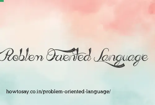Problem Oriented Language