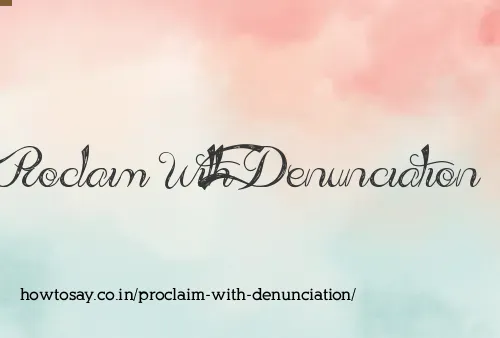 Proclaim With Denunciation