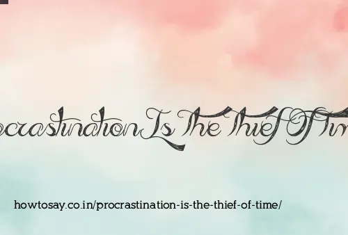 Procrastination Is The Thief Of Time