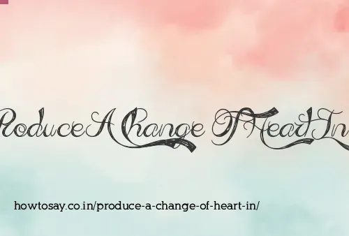 Produce A Change Of Heart In