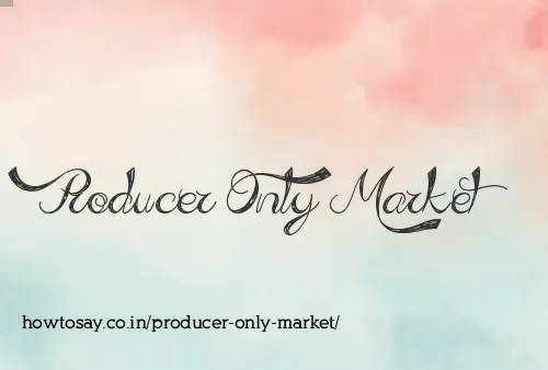Producer Only Market