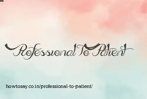 Professional To Patient