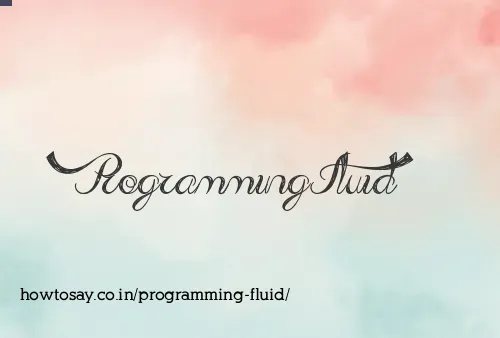 Programming Fluid