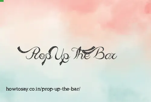 Prop Up The Bar