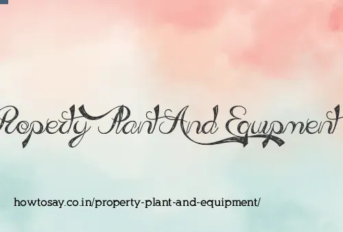 Property Plant And Equipment