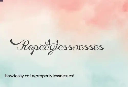 Propertylessnesses