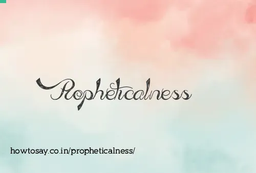 Propheticalness