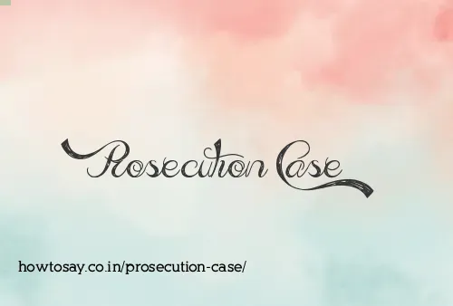 Prosecution Case