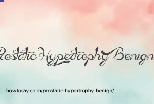 Prostatic Hypertrophy Benign