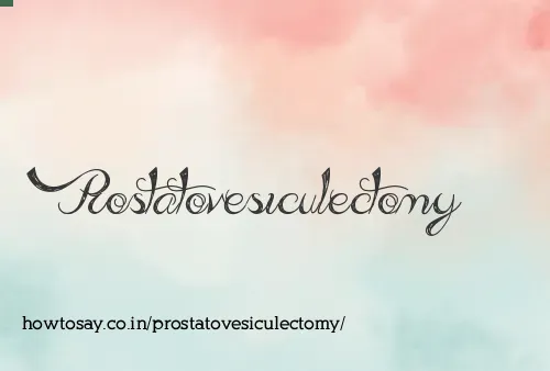 Prostatovesiculectomy