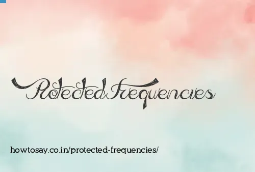 Protected Frequencies