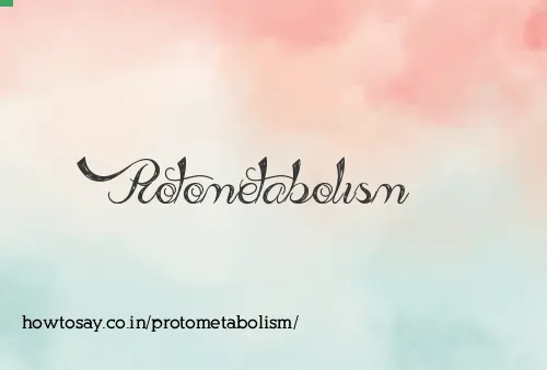 Protometabolism