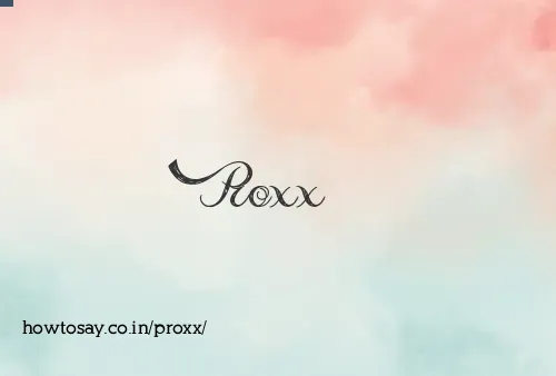 Proxx