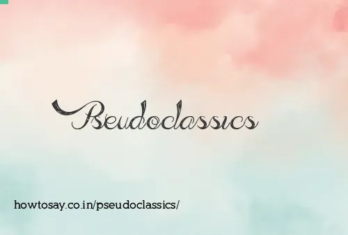 Pseudoclassics