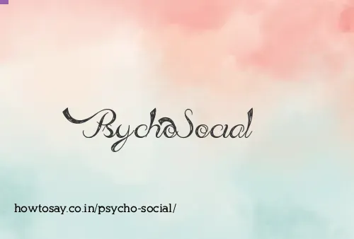Psycho Social