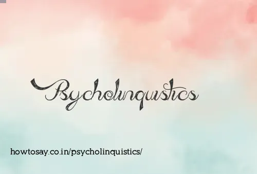 Psycholinquistics