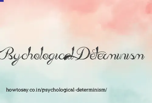 Psychological Determinism