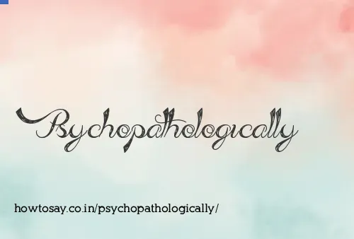 Psychopathologically