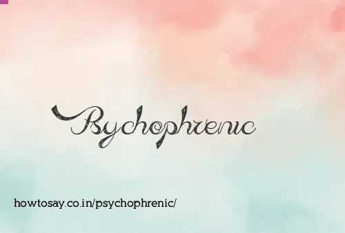 Psychophrenic