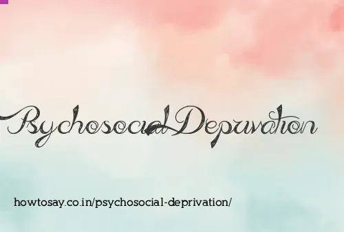 Psychosocial Deprivation