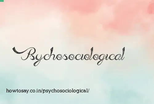 Psychosociological