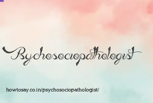 Psychosociopathologist