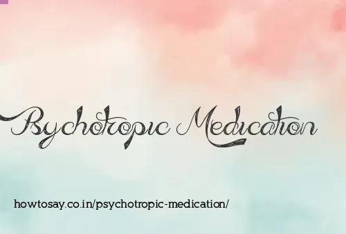 Psychotropic Medication