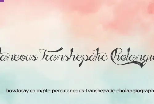 Ptc Percutaneous Transhepatic Cholangiography