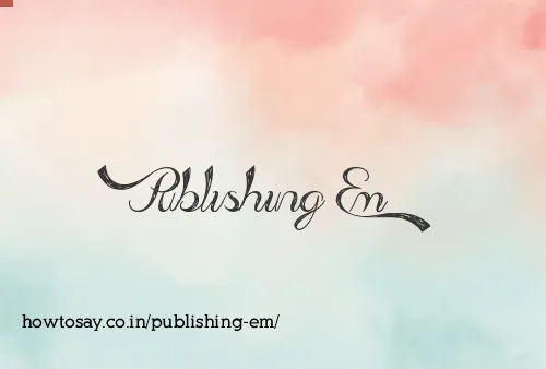 Publishing Em