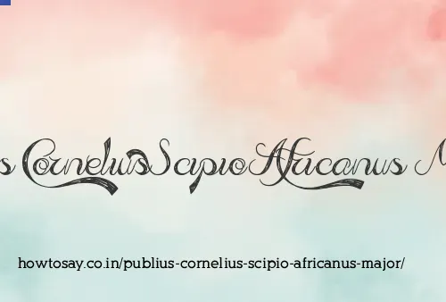 Publius Cornelius Scipio Africanus Major