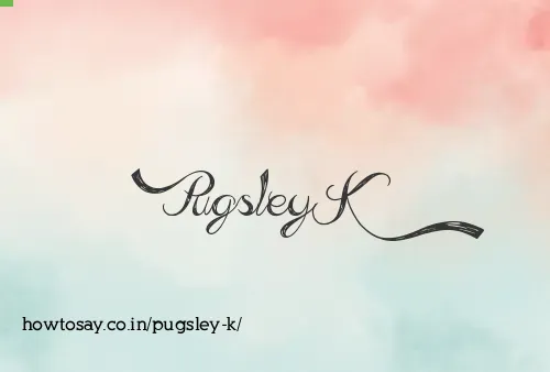 Pugsley K