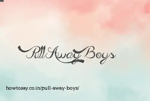 Pull Away Boys