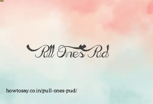 Pull Ones Pud