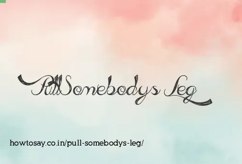 Pull Somebodys Leg