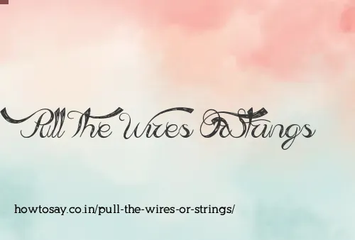 Pull The Wires Or Strings