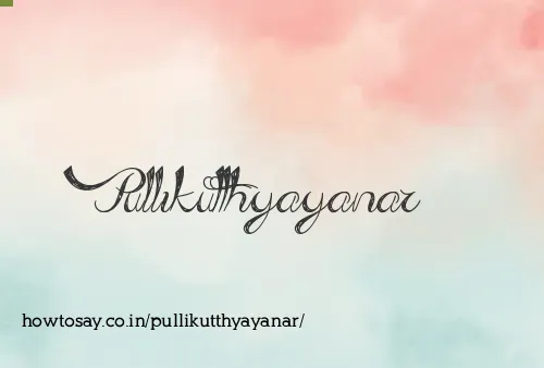 Pullikutthyayanar