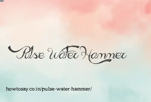 Pulse Water Hammer