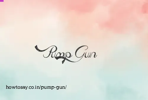 Pump Gun