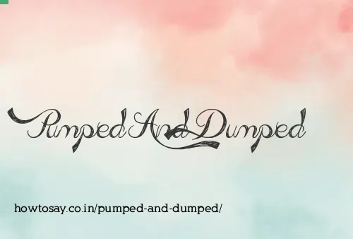 Pumped And Dumped