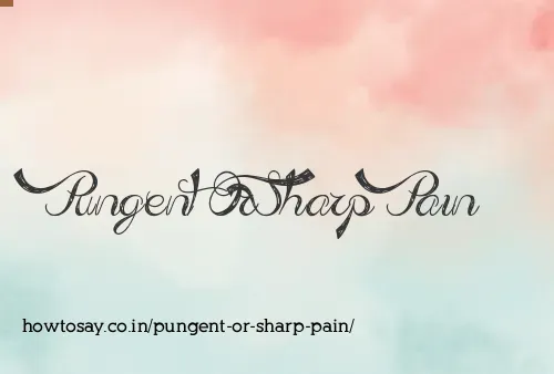 Pungent Or Sharp Pain