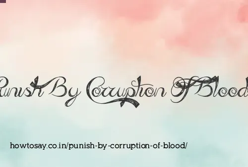 Punish By Corruption Of Blood