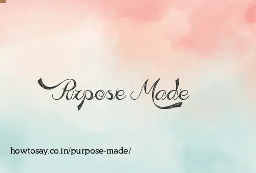 Purpose Made