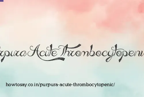 Purpura Acute Thrombocytopenic