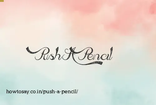 Push A Pencil